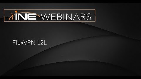 INE Live Webinar: FlexVPN L2L