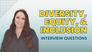 Diversity Equity and Inclusion Interview Questions | Diversity Equity & Inclusion in the Workplace