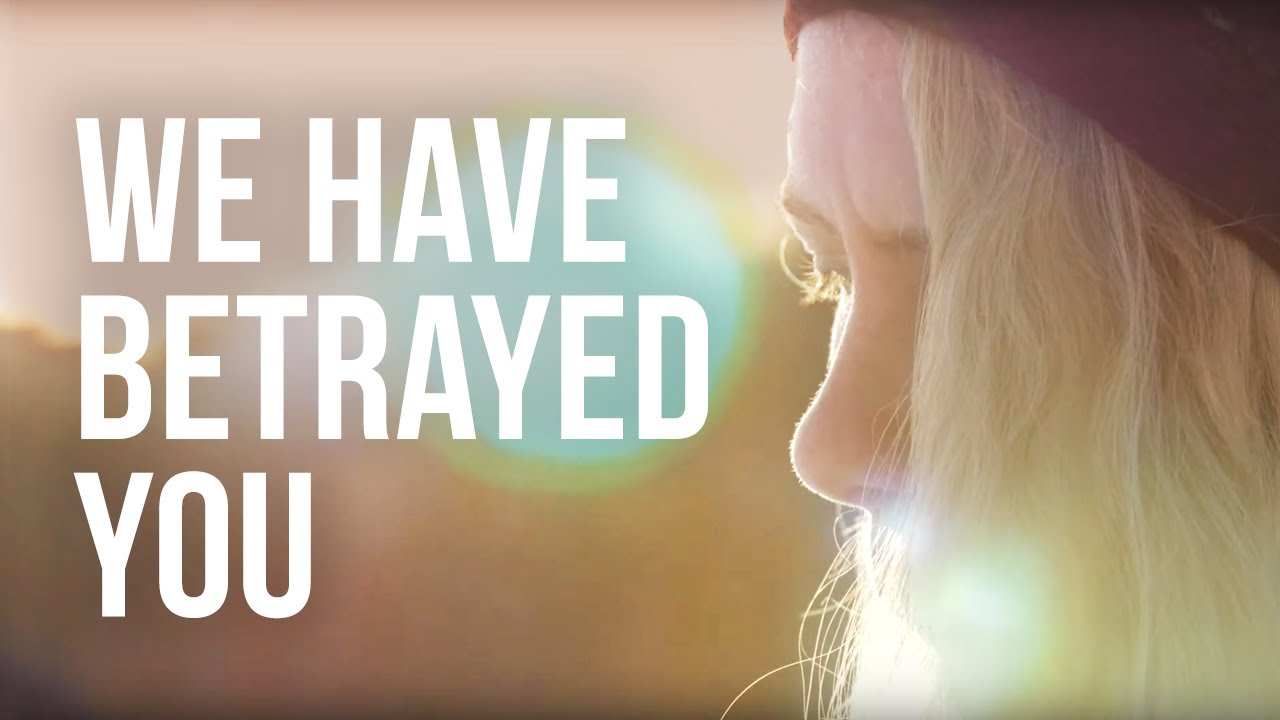 We Have Betrayed You - A Climate Change Anthem for Our Children