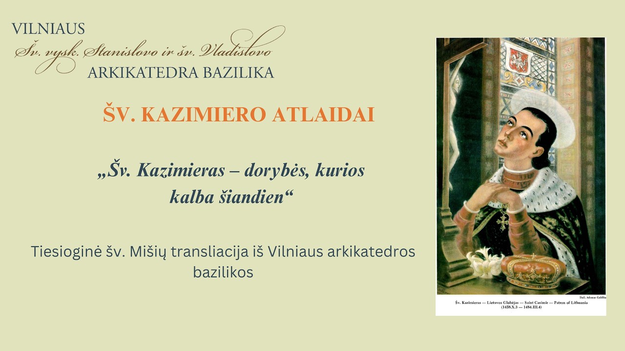 ŠV. KAZIMIERO ATLAIDŲ SAVAITĖ (KETVIRTADIENIS). 12:30 VAL. ŠV. MIŠIOS
