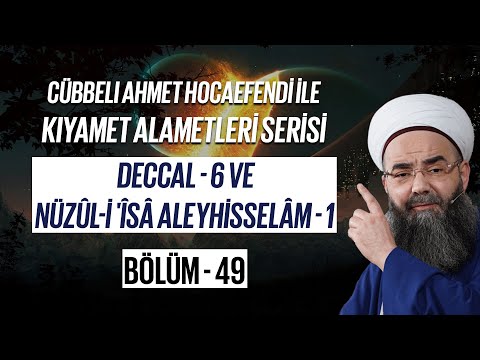 Kıyamet Alametleri 49. Ders (Deccal 6. Bölüm - Nüzûl-i 'Îsâ Aleyhisselâm 1. Bölüm) 15 Şubat 2007