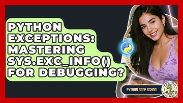 Python Exceptions: Mastering Sys.exc_info() For Debugging? - Python Code School