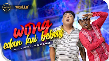 WONG EDAN KUI BEBAS - Mukidi ft Pakdhe Kabul ( Woko Channel ) - OM ADELLA