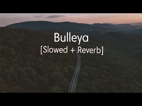 Bulleya Slowed  Reverb   Arijit singh  Tor Mond