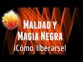 Maldad y Magia Negra. ¡Cómo liberarse!