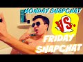 Monday SnapChat VS. Friday SnapChat
