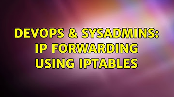 DevOps & SysAdmins: ip forwarding using iptables (2 Solutions!!)