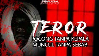 TEROR POCONG TANPA KEPALA YANG KEMBALI MUNCUL