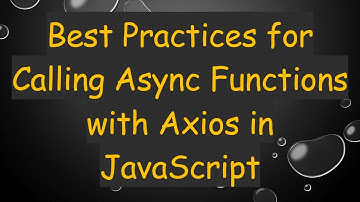 Best Practices for Calling Async Functions with Axios in JavaScript