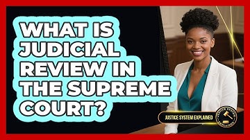 What Is Judicial Review In The Supreme Court? - Justice System Explained