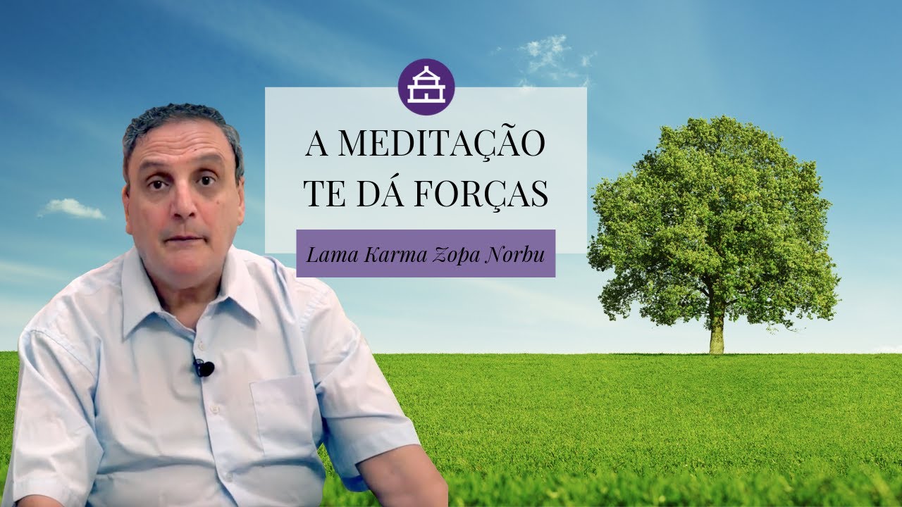 A meditação te dá força interior - Episódio #5 - Lama Karma Zopa Norbu - YouTube