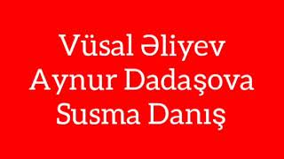 Vusal Eliyev & Aynur Dadasova - Susma Danis (Musiqili Meyxana)