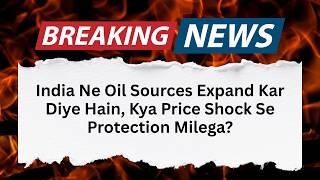 India Expands Oil Sourcing | 27 to 41 Countries | Price Shield Strategy