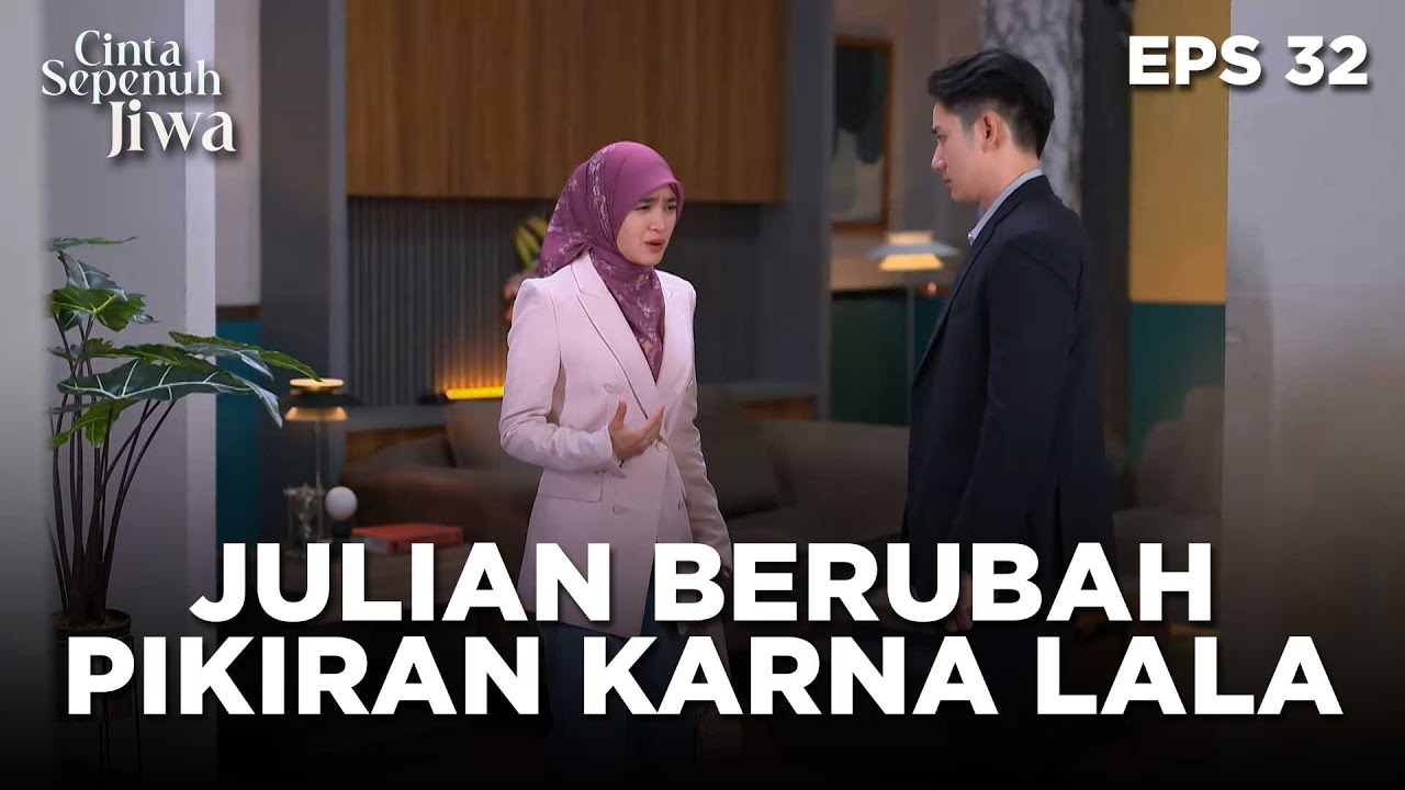 Julian Berubah Pikiran Soal Hasbi Karna Melihat Lala - CINTA SEPENUH JIWA | EPS 32 Part 4