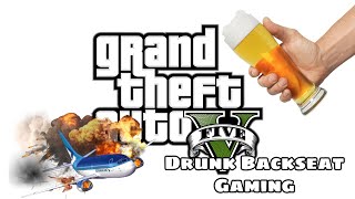 DRUNK BACKSEAT GAMING (GTA 5 Story Mode)