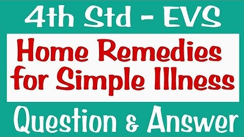 4th Std, Home Remedies for Simple Illness, Question and Answer, Chapter 12, Evs, Maharashtra Board