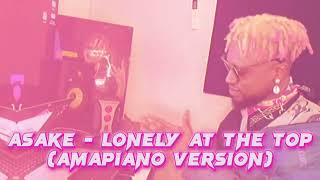 ASAKE - LONELY AT THE TOP (Amapiano Version) by Mccoy TWAP & REZY