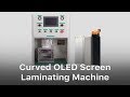 Curved OLED Screen Laminating Machine