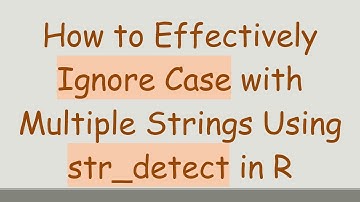How to Effectively Ignore Case with Multiple Strings Using str_detect in R