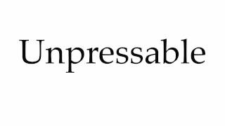 How To Pronounce Unpressable