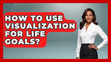 How To Use Visualization For Life Goals? - Cognitive Therapy Hub