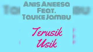 ANIS ANEESA FEAT. TAUKE JAMBU - TERUSIK USIK