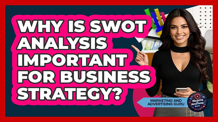 Why Is SWOT Analysis Important For Business Strategy?