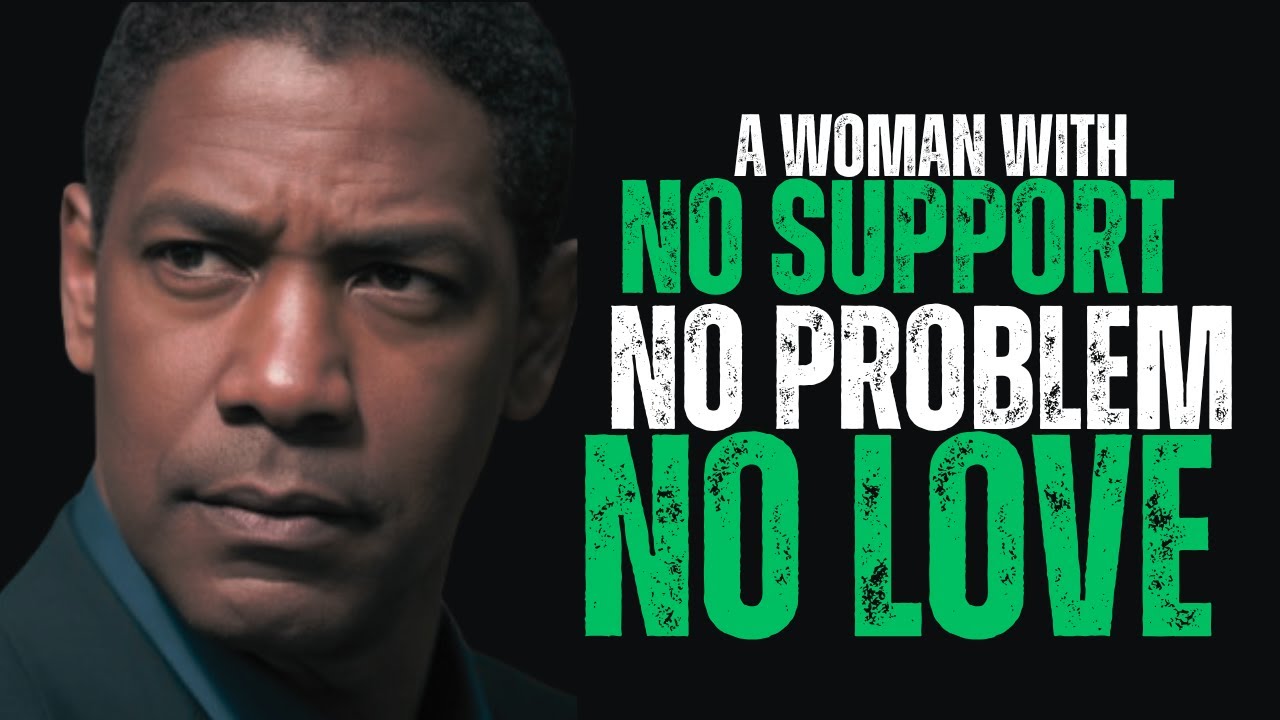 The Woman with No Support, No Love, No Problem | Denzel Washington Motivation