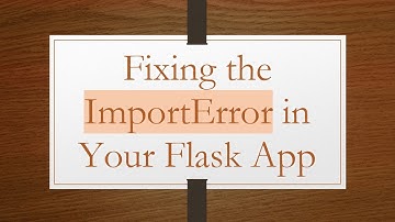 Fixing the ImportError in Your Flask App