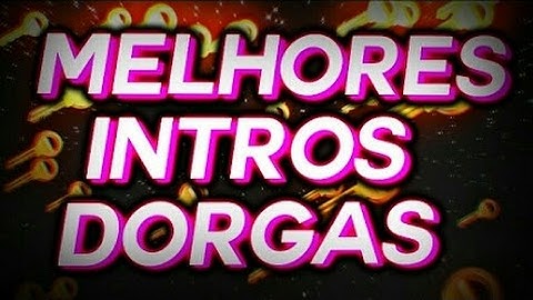 MELHORES INTROS DORGAS {MID} #1