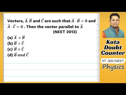 Video Vectors, A, B and C are such that A.B=0 and A.C=0. Then the vector parallel to A is (a) A x B (b) - youtube