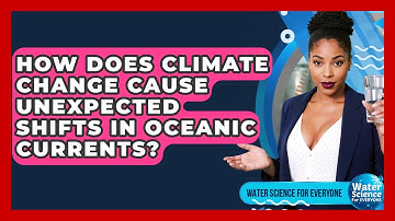 How Does Climate Change Cause Unexpected Shifts In Oceanic Currents? - Water Science For Everyone