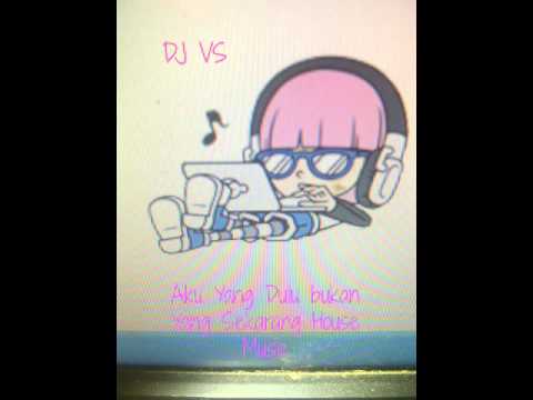 Aku Yang Dulu bukan Yang Sekarang House Music By Dj Vs