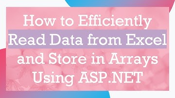 How to Efficiently Read Data from Excel and Store in Arrays Using ASP.NET