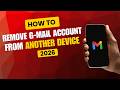 How to Remove Gmail Account from Another Device Quickly &amp; Easily