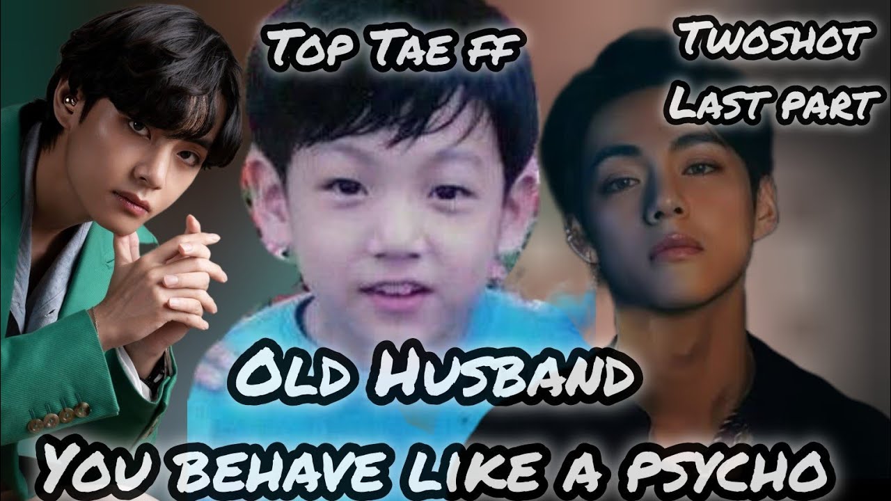 Old husband twoshot last part|Taekook ff top Tae twoshot|