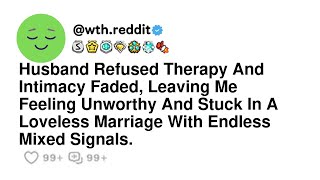 Husband Refused Therapy And Intimacy Faded, Leaving Me Feeling Unworthy And Stuck In A Loveless M...