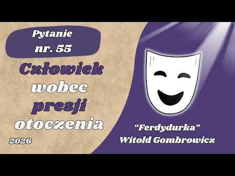 Matura ustna: Człowiek wobec presji otoczenia - "Ferdydurka" Witolda Gombrowicza