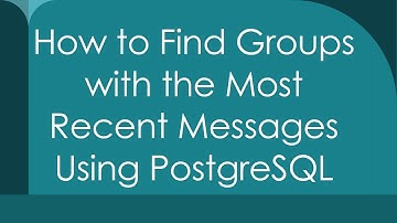 How to Find Groups with the Most Recent Messages Using PostgreSQL