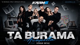 Karm6 & Serdar Ortaç - Ta Burama Acapella