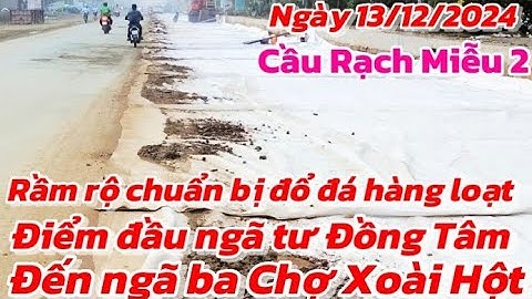 Tiến độ đường dẫn chính điểm đầu Cầu Rạch Miễu 2 Rầm rộ chuẩn bị đổ đá hàng loạt Ngã tư Đồng Tâm