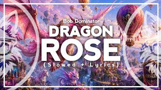 Bob Dominator - Dragon Rose (Slowed + Lyrics)