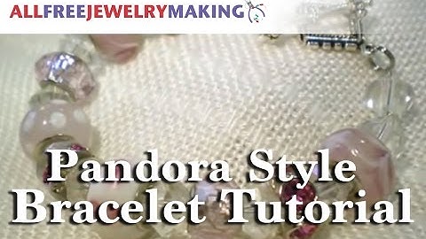 Pandora Style Bracelet Tutorial