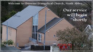 Ebenezer Evangelical Church Neath Abbey - Sunday 22nd March 2026 Morning Service