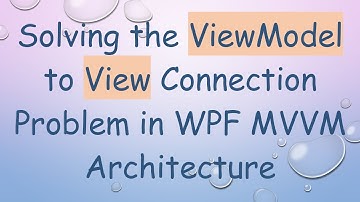 Solving the ViewModel to View Connection Problem in WPF MVVM Architecture