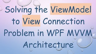 Solving the ViewModel to View Connection Problem in WPF MVVM Architecture