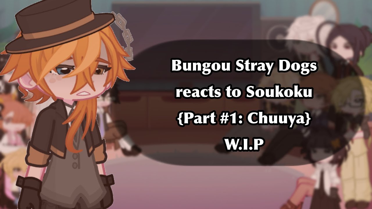 『Bungou Stray Dogs react to Soukoku | Part 1: Chuuya Nakahara | Read desc | W.I.P』