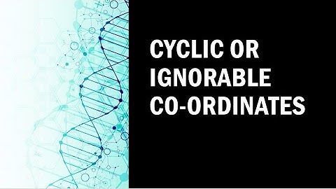 Cyclic or ignorable coordinates