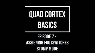 Quad Cortex Basics Episode  7 - Assigning Footswitches - Stomp Mode