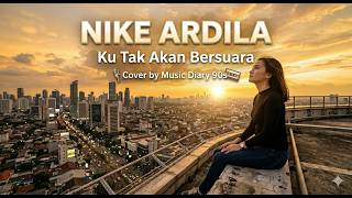 NIKE ARDILA - KU TAK AKAN BERSUARA | COVER BY MUSIC DIARY 90s